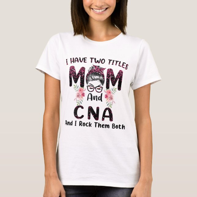 Ich habe zwei Titel Mama & CNA und ich rock sie be T-Shirt (Vorderseite)