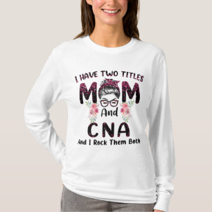 Ich habe zwei Titel Mama & CNA und ich rock sie be T-Shirt