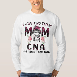 Ich habe zwei Titel Mama & CNA und ich rock sie be T-Shirt
