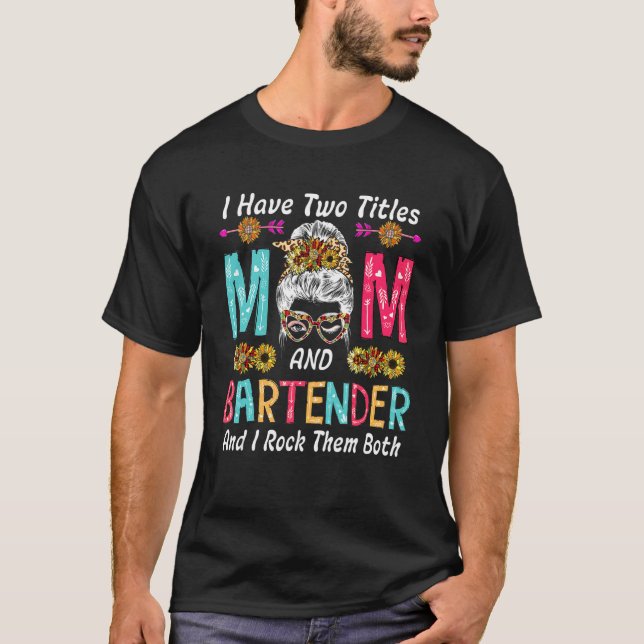 Ich habe zwei Titel Mama und Barkeeper Sonnenblume T-Shirt (Vorderseite)