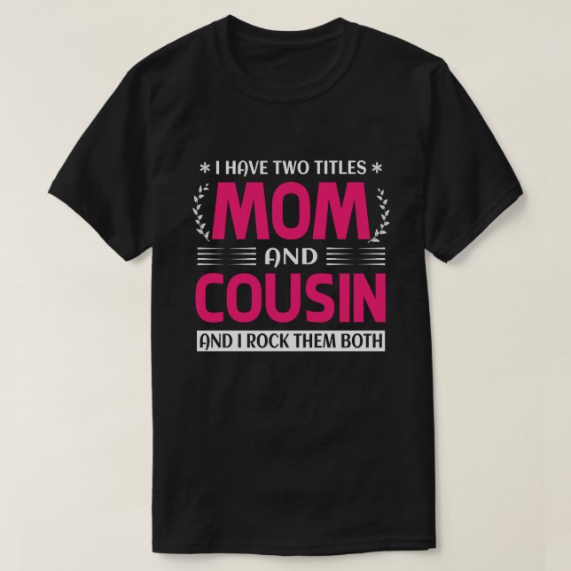 Ich habe zwei Titel Mama und COUSIN und ich habe s T-Shirt (Design vorne)