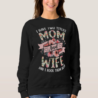 Ich habe zwei Titel Mama und Ehefrau ich Rock sie  Sweatshirt