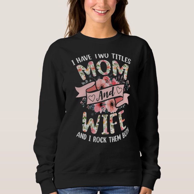 Ich habe zwei Titel Mama und Ehefrau ich Rock sie  Sweatshirt (Vorderseite)