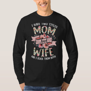 Ich habe zwei Titel Mama und Ehefrau ich Rock sie T-Shirt