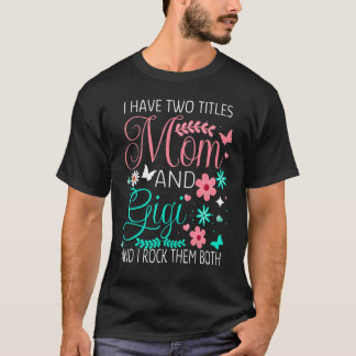 Ich habe zwei Titel Mama und Gigi Mutter Tag Blume T-Shirt