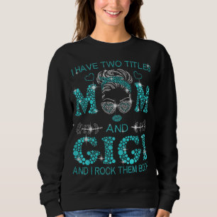 Ich habe zwei Titel Mama und Gigi und ich rock sie Sweatshirt