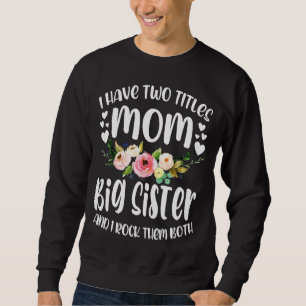 Ich habe zwei Titel Mama und große Schwester Beste Sweatshirt