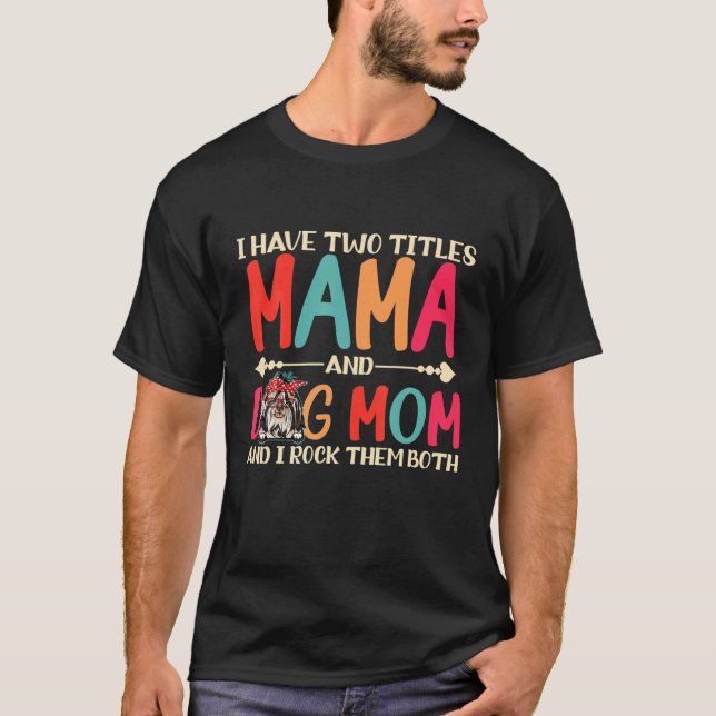 Ich habe zwei Titel Mama und Hund Mama Funny Shih  T-Shirt (Vorderseite)