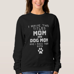 Ich habe zwei Titel Mama und Hund Mama lieben Mutt Sweatshirt