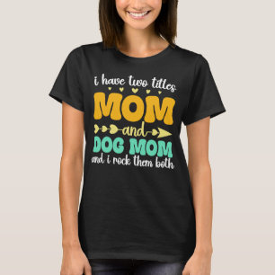 Ich habe zwei Titel Mama und Hund Mama und ich roc T-Shirt