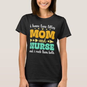 Ich habe zwei Titel Mama und Krankenschwester und  T-Shirt