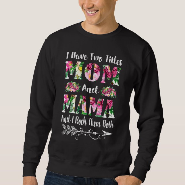 Ich habe zwei Titel Mama und Mama Blumenmutter Day Sweatshirt (Vorderseite)
