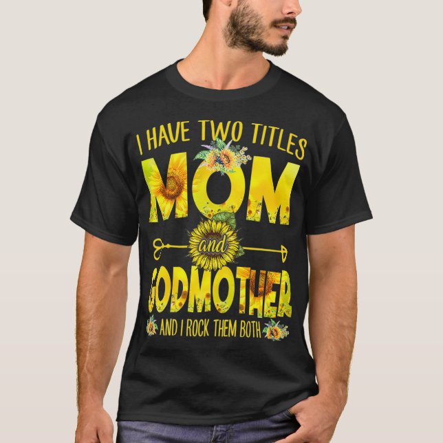 Ich habe zwei Titel Mama und Mama Godmata Sonnenbl T-Shirt (Vorderseite)