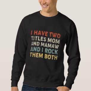 Ich habe zwei Titel Mama und Mamaw und ich habe si Sweatshirt