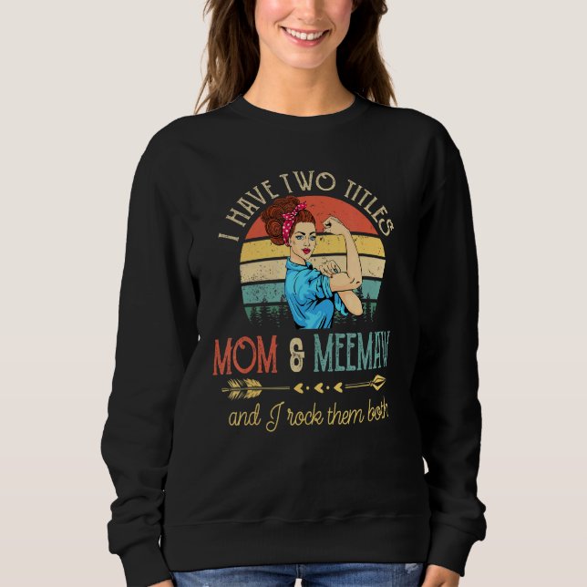 Ich habe zwei Titel Mama und Meemaw und ich rocke  Sweatshirt (Vorderseite)