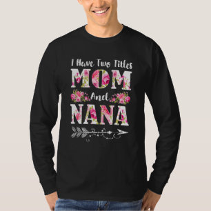 Ich habe zwei Titel Mama und Nana Blumenmutter Tag T-Shirt