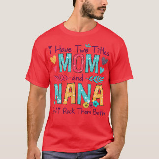 Ich habe zwei Titel Mama und Nana Frauen Blumendek T-Shirt