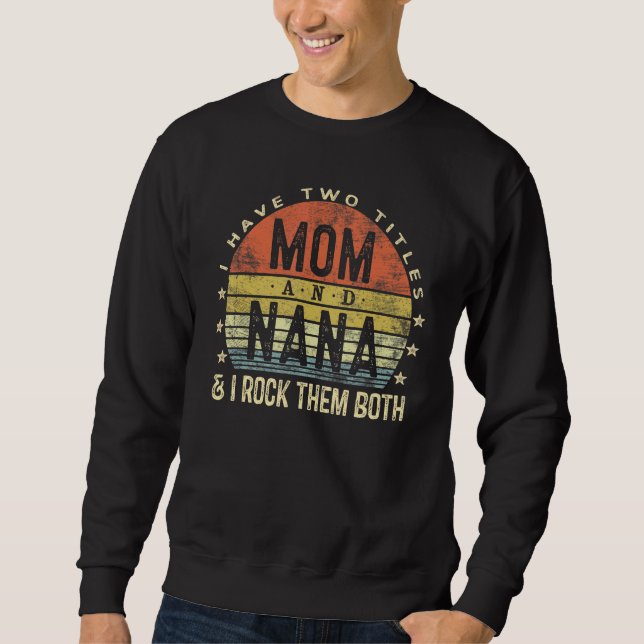 Ich habe zwei Titel Mama und Nana I rock sie beide Sweatshirt (Vorderseite)