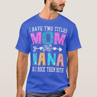 Ich habe zwei Titel Mama und Nana Mütter Tag Color T-Shirt