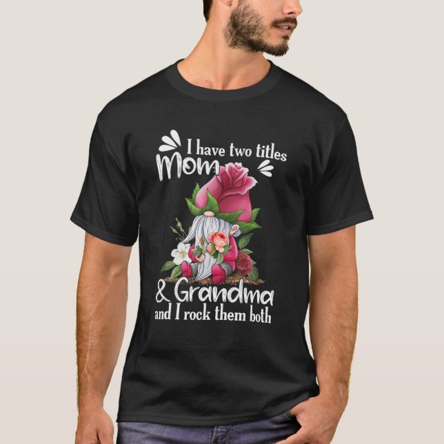 Ich habe zwei Titel MAMA und Oma Rose Gnome Mothe T-Shirt (Vorderseite)