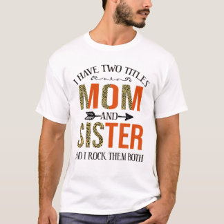 Ich habe zwei Titel Mama und Schwester Mütter Tag  T-Shirt
