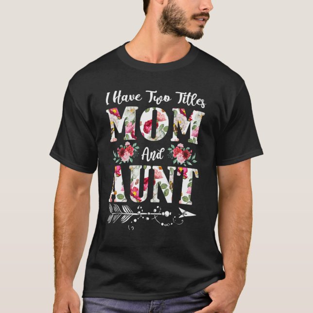 Ich habe zwei Titel Mama und Tante Blume Mutter Da T-Shirt (Vorderseite)