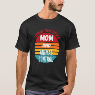 Ich habe zwei Titel Mama und Tierarbeiter Kontroll T-Shirt