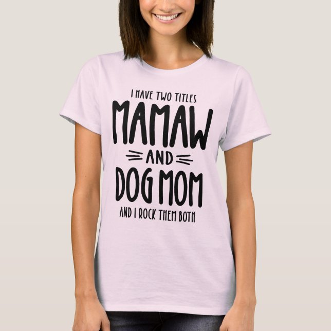 Ich habe zwei Titel Mamaw und Hund Mama Geschenk T-Shirt (Vorderseite)
