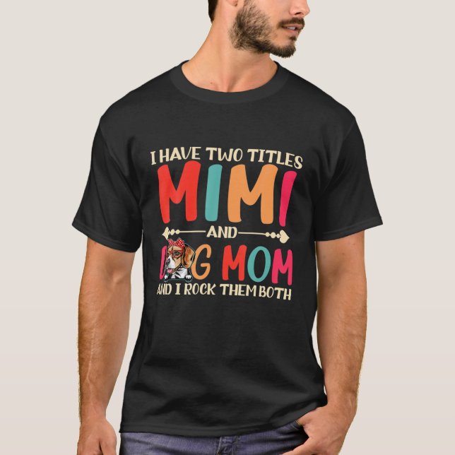 Ich habe zwei Titel Mimi und Beagle Hund Mama lust T-Shirt (Vorderseite)
