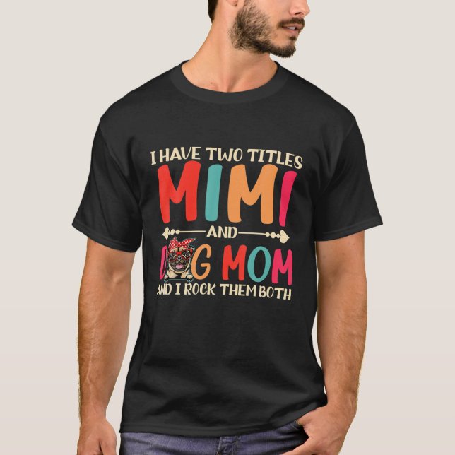 Ich habe zwei Titel Mimi und Mops Hund Mama Funny  T-Shirt (Vorderseite)