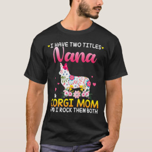 Ich habe zwei Titel Nana und Corgi Hund Mama glück T-Shirt