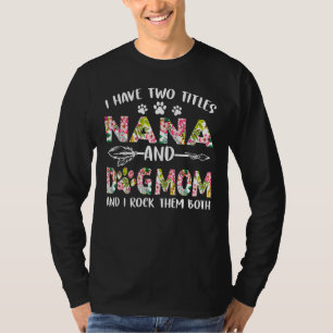 Ich habe zwei Titel Nana und Hund Mama Hund Mutter T-Shirt
