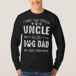 Ich habe zwei Titel Onkel und Hund Vater Hund T-Shirt