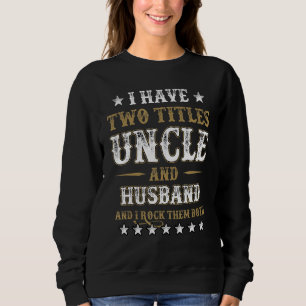 Ich habe zwei Titel Onkel und Mann und ich rockte  Sweatshirt