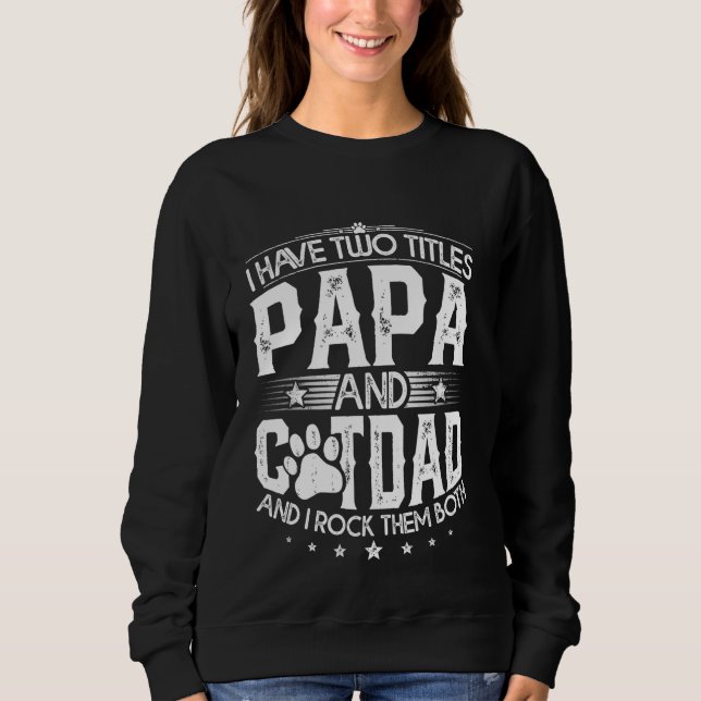 Ich habe zwei Titel Papa und Cat Vater Väter Day F Sweatshirt (Vorderseite)