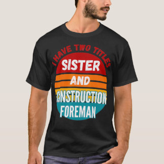 Ich habe zwei Titel Schwester und Bauarbeiter T-Shirt