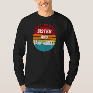 Ich habe zwei Titel Schwester und Landarbeiterin T-Shirt