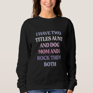 Ich habe zwei Titel Tante und Hundemama und ich ro Sweatshirt