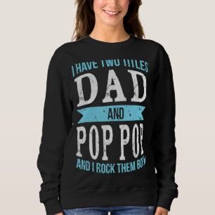 Ich habe zwei Titel Vater & Pop Pop Vater Großvate Sweatshirt