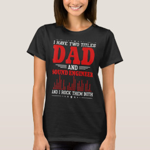 Ich habe zwei Titel Vater Sound Engineer Sound Mot T-Shirt