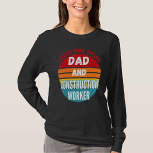 Ich habe zwei Titel Vater und Bauarbeiter T-Shirt