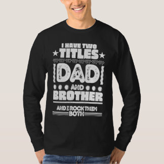 Ich habe zwei Titel Vater und Bruder T-Shirt