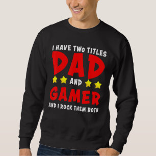 Ich habe zwei Titel Vater und Gamer und ich habe s Sweatshirt