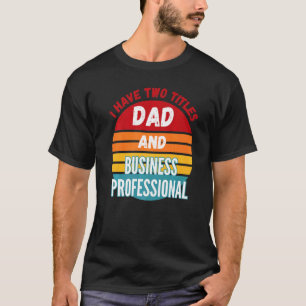 Ich habe zwei Titel Vater und Geschäftsmann T-Shirt