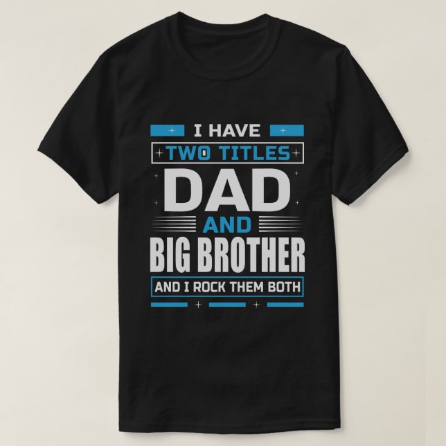 Ich habe zwei Titel Vater und GROSSEN BRUDER und i T-Shirt (Design vorne)