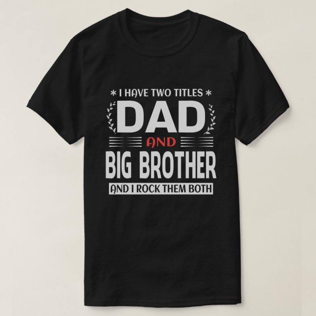 Ich habe zwei Titel Vater und GROSSEN BRUDER und i T-Shirt (Design vorne)