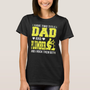 Ich habe zwei Titel Vater und Klempner glückliche T-Shirt