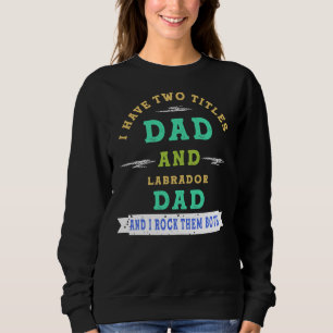 Ich habe zwei Titel Vater und Labrador Vater und i Sweatshirt