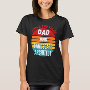 Ich habe zwei Titel Vater und Landschaftsarchitekt T-Shirt