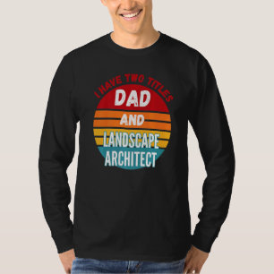 Ich habe zwei Titel Vater und Landschaftsarchitekt T-Shirt